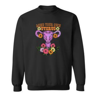 Mind Your Own Uterus Floral My Choice Pro Choice Sweatshirt - Seseable