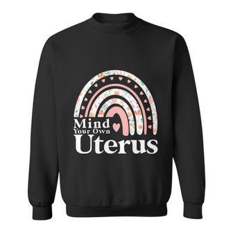 Mind Your Own Uterus Floral My Uterus My Choice Women Wife Sweatshirt - Monsterry