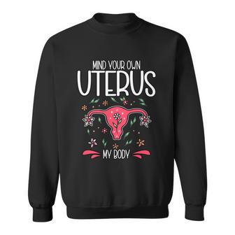 Mind Your Own Uterus My Body Pro Choice Feminism Meaningful Gift Sweatshirt - Monsterry AU