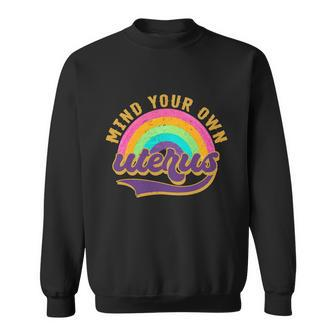 Mind Your Own Uterus Pro Choice Feminist Women Rights Funny Gift Sweatshirt - Monsterry