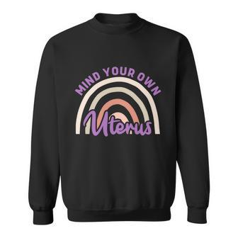 Mind Your Own Uterus Pro Choice Feminist Womens Rights Cute Gift Sweatshirt - Monsterry AU