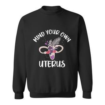 Mind Your Own Uterus Pro Choice Feminist Womens Rights Gift Sweatshirt - Monsterry AU