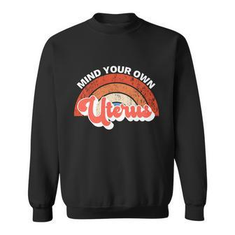 Mind Your Own Uterus Pro Choice Feminist Womens Rights Gift Sweatshirt - Monsterry CA