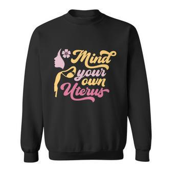 Mind Your Own Uterus Pro Choice Feminist Womens Rights Gift Sweatshirt - Monsterry UK