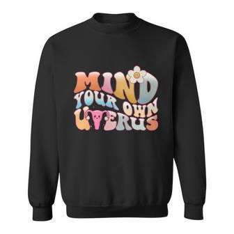 Mind Your Own Uterus Pro Choice Feminist Womens Rights Meaningful Gift Sweatshirt - Monsterry UK