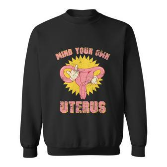 Mind Your Own Uterus Pro Choice Feminist Womens Rights Tee Sweatshirt - Monsterry DE
