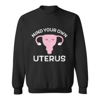Mind Your Own Uterus Pro Choice Reproductive Rights My Body Cool Gift Sweatshirt - Monsterry DE