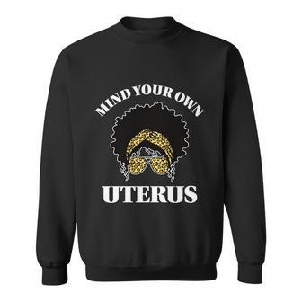 Mind Your Own Uterus Pro Choice Reproductive Rights My Body Gift Sweatshirt - Monsterry
