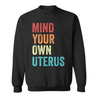 Mind Your Own Uterus Pro Choice Reproductive Rights My Body Sweatshirt - Seseable
