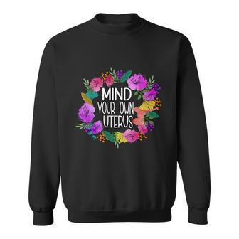 Mind Your Own Uterus Womens Pro Choice Feminism Funny Gift Sweatshirt - Monsterry DE