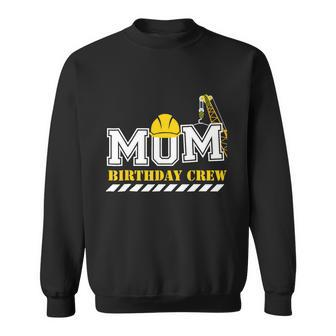 Mom Birthday Crew Funny Gift Construction Birthday Party Theme Funny Gift Sweatshirt - Thegiftio UK