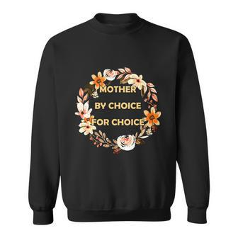 Mother By Choice For Choice Pro Choice Feminist Rights Floral Sweatshirt - Monsterry AU