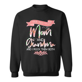 Mothers Day I Have Two Title Mom And Grandma Tshirt Sweatshirt - Monsterry UK