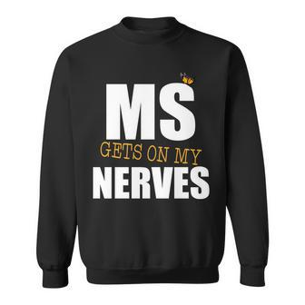 Ms Gets On My Nerves Multiple Sclerosis Sweatshirt - Monsterry