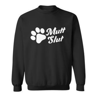 Mutt Slut Funny Adopt A Dog Gift Funny Animal Rescue Dog Paw Gift Tshirt Sweatshirt - Monsterry