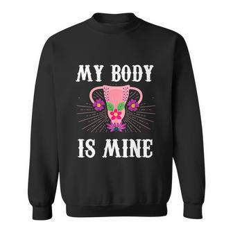 My Body Is Mine Uteru Floral Hysterectomy Feminist Right Meaningful Gift Sweatshirt - Monsterry