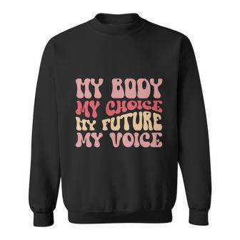 My Body My Choice My Future My Voice Pro Roe Sweatshirt - Monsterry