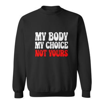 My Body My Choice Not Yours Pro Choice Sweatshirt - Seseable