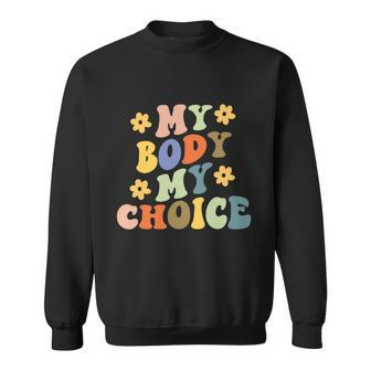 My Body My Choice Pro Choice Womens Rights Feminist Pro Roe V Wade Sweatshirt - Monsterry