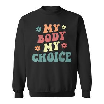 My Body My Choice Pro Choice Womens Rights Retro Feminist Sweatshirt - Seseable