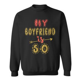 My Boyfriend Is 50 Years Old 50Th Birthday Idea For Him Sweatshirt - Seseable