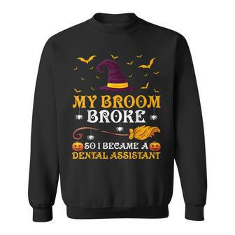 My Broom Broke So I Became A Dental Assistant Halloween Sweatshirt - Seseable