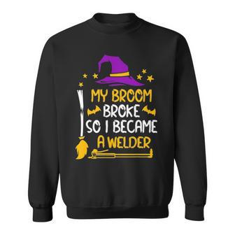 My Broom Broke So I Became A Welder Halloween Sweatshirt - Thegiftio UK