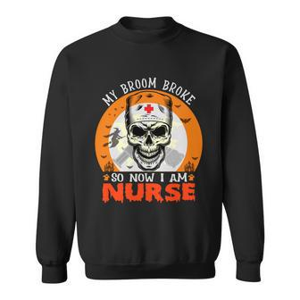 My Broom Broke So Now I Am Nurse Halloween Design Sweatshirt - Monsterry