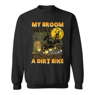 My Broom Broke So Now I Ride A Dirt Bike Witch Halloween Sweatshirt - Seseable