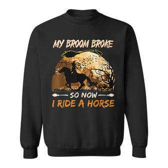 My Broom Broke So Now I Ride A Horse Witch Riding Halloween Sweatshirt - Seseable