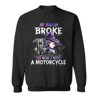 My Broom Broke So Now I Ride A Motorcycle Witch Halloween V2 Sweatshirt - Seseable