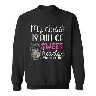 My Class Is Full Of Sweet Hearts Teacher Life V2 Sweatshirt - Monsterry