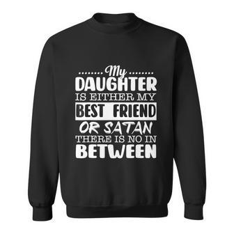 My Daughter Is Either My Best Friend Or Satan Mom Funny Tee Sweatshirt - Monsterry