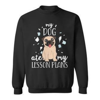 My Dog Ate My Lesson Plans Teacher Appreciation Pug Sweatshirt - Thegiftio UK