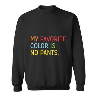 My Favorite Color Is No Pants V2 Sweatshirt - Monsterry