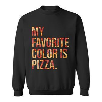 My Favorite Color Is Pizza Sweatshirt - Monsterry