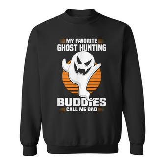 My Favorite Ghost Hunting Buddies Call Me Dad - Ghost Hunter Sweatshirt - Thegiftio UK