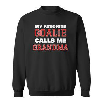 My Favorite Goalie Calls Me Grandma Soccer Hockey Lacrosse Sweatshirt | Mazezy