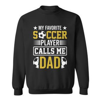 My Favorite Soccer Player Calls Me Dad Sweatshirt - Monsterry DE