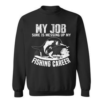 My Job - Messing Up My Fishing Career Sweatshirt - Seseable