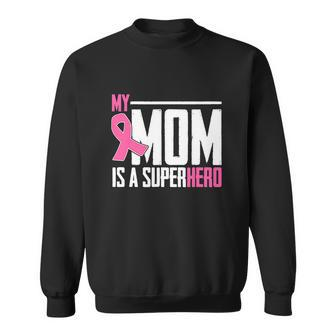 My Mom Is My Superhero Breast Cancer Funny Mothers Day Sweatshirt - Monsterry DE