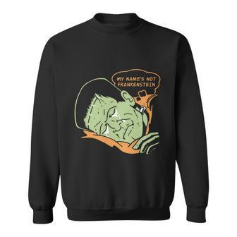 My Names Not Frankenstein Tshirt Sweatshirt - Monsterry AU