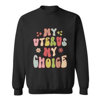 My Uterus My Choice Floral Style Reproductive Rights Gift Sweatshirt - Monsterry DE