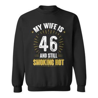 My Wife Is 46 And Still Smoking Hot Wifes 46Th Birthday Sweatshirt - Seseable