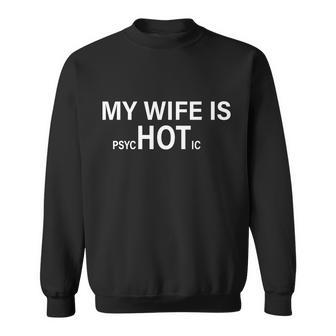 My Wife Is Psychotic Hot Tshirt Sweatshirt - Monsterry DE
