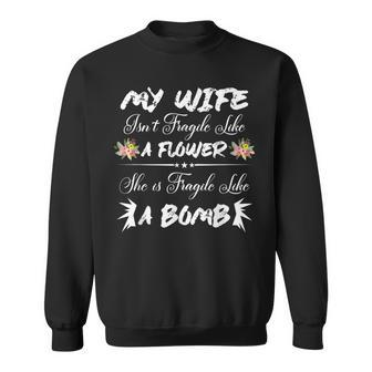 My Wife Isnt Fragile Like A Flower Funny Wife V2 Sweatshirt - Thegiftio UK