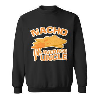 Nacho Average Uncle Funny Tshirt Sweatshirt - Monsterry AU