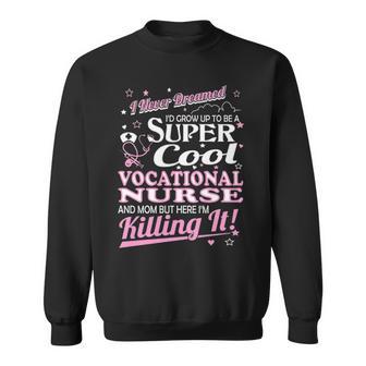 Never Dreamed Grow Up Cool Vocational Nurse Mom Sweatshirt - Thegiftio UK