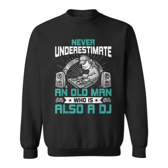 Never Underestimate An Old Man Who Is Also A Dj Music V2 Sweatshirt - Seseable