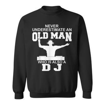 Never Underestimate An Old Man Who Is Also A Dj Sweatshirt - Thegiftio UK